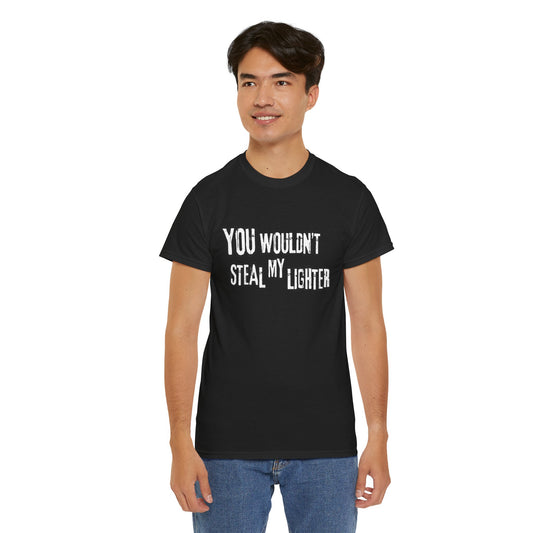 You Wouldn't Steal My Lighter (White on Black) - Unisex T-Shirt