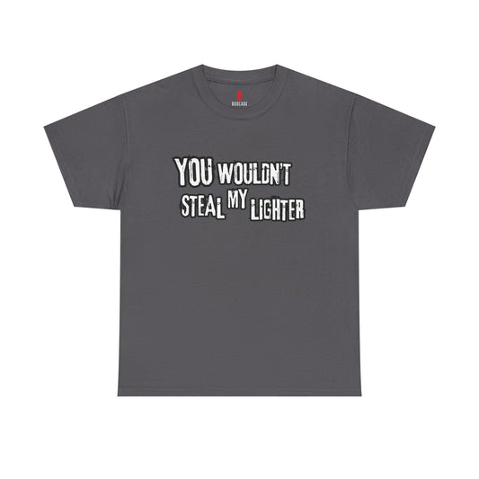 You Wouldn't Steal My Lighter (White on Gray) - Unisex T-Shirt