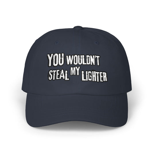 You Wouldn't Take My Lighter Classic Dad Cap