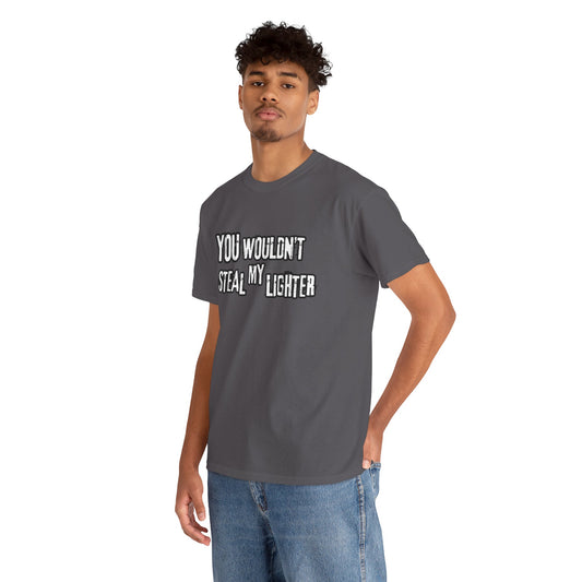 You Wouldn't Steal My Lighter (White on Gray) - Unisex T-Shirt